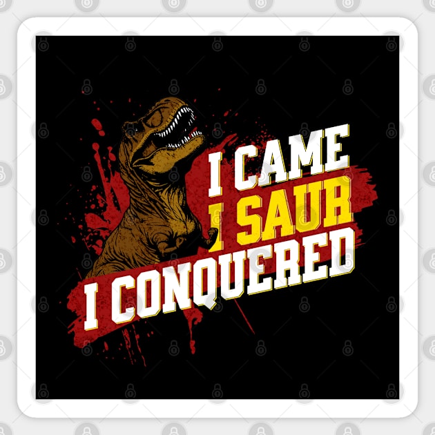 I Came I Saur I Conquered - Funny Dinosaur Sticker by Shirt for Brains